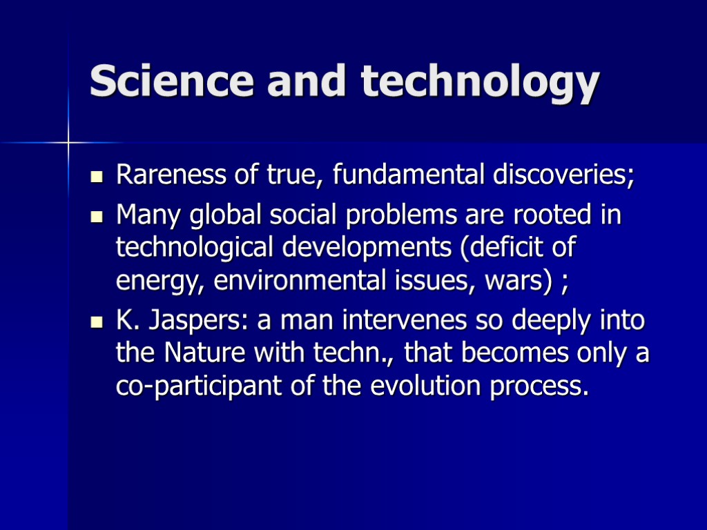 Science and technology Rareness of true, fundamental discoveries; Many global social problems are rooted